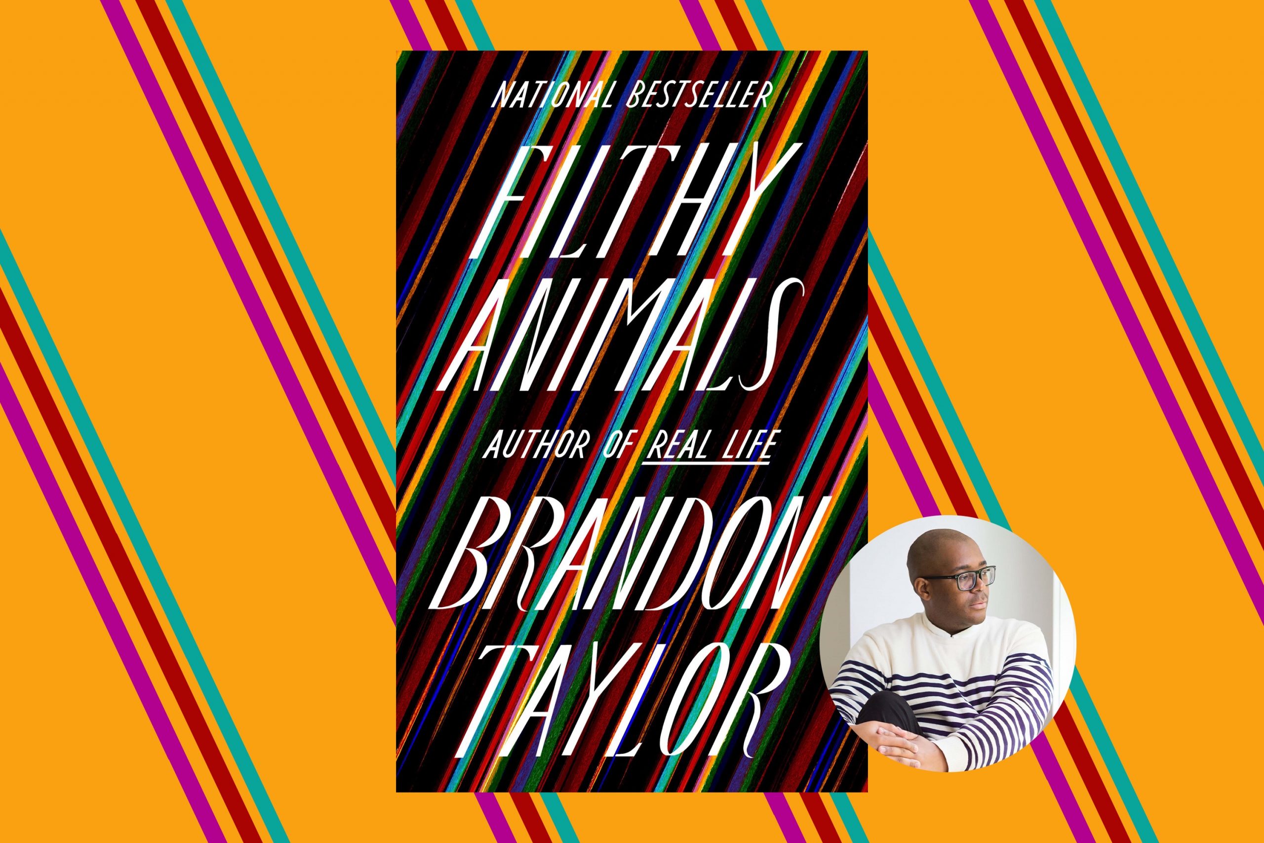 cover of the book "filthy animals" by brandon taylor next to a picture of the author, a Black man with short hair and glasses. the background is deep yellow with multicolored stripes