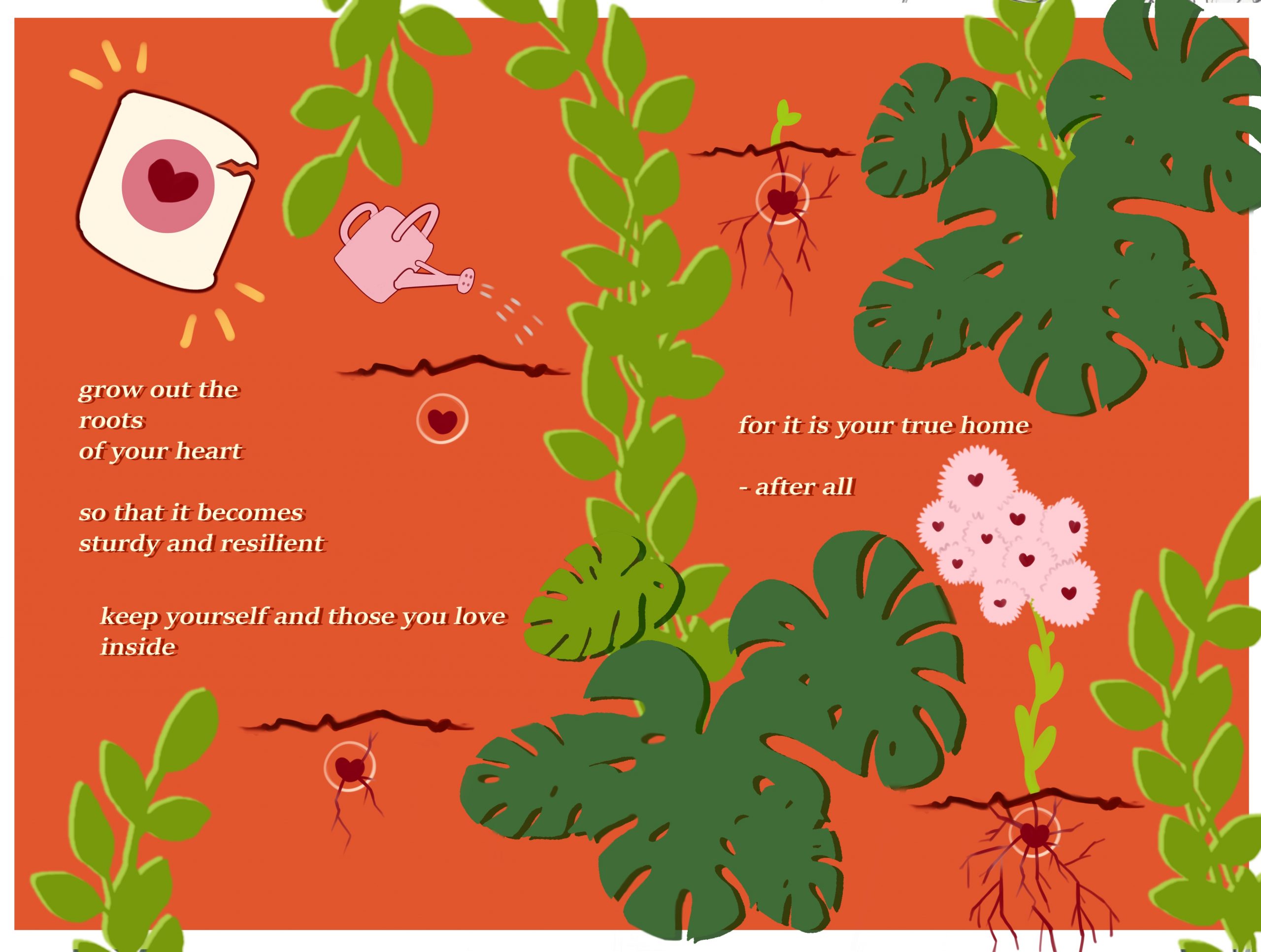 grow out the roots of your heart so that is becomes sturdy and resilient. keep yourself and those who you love inside, for it is your true home after all. deep orange background cover in illustrated luscious green leaves and roots being watered by a pink watering can